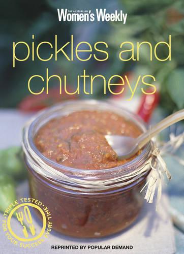 Pickles and Chutneys: Pickles and Chutneys ("Australian Women's Weekly" Home Library)