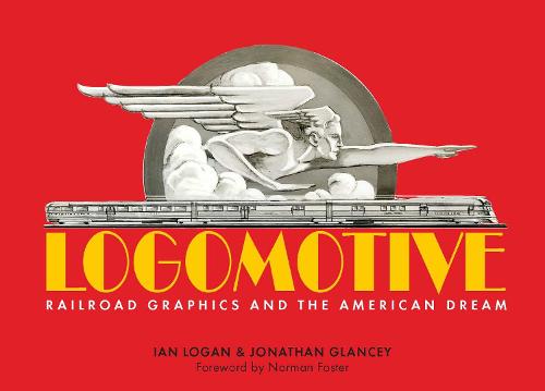 Logomotive: Railroad Graphics and the American Dream