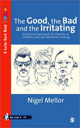 The Good, the Bad and the Irritating: A Practical Approach for Parents of Children who are Attention Seeking: 952 (Lucky Duck Books)