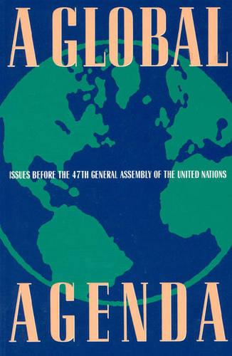 A Global Agenda: Issues Before the 47th General Assembly of the United Nations: Issues Before the General Assembly of the United Nations