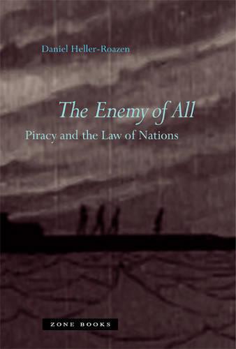 Enemy of All: Piracy and the Law of Nations (Zone Books)