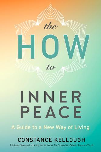 The HOW to Inner Peace: A Guide to a New Way of Living