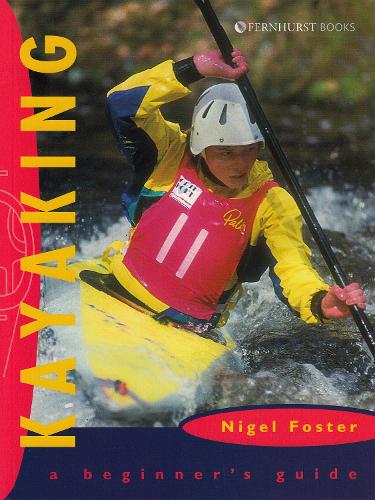 Kayaking: A Beginner`s Guide (Beginner's Guides)