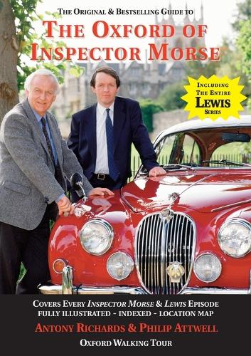 The Oxford of Inspector Morse: 25th Anniversary Edition: The Original and Best Selling Guide - Covering Every Inspector Morse, Lewis & Endeavour ... Illustrated with Location Map and Oxford Walk