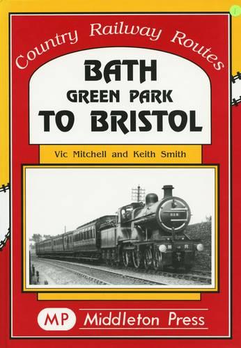 Bath Green Park to Bristol: the Somerset and Dorset Line (Country Railway Routes)