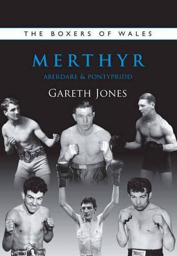 The Boxers of Merthyr, Aberdare & Pontypridd: Vol. 2 (Boxers of Wales)