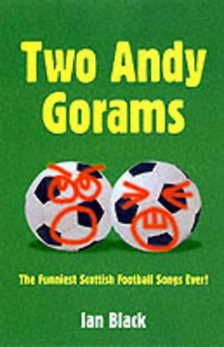 Two Andy Gorams: The Funniest Football Songs Ever....