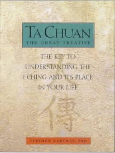 Ta Chuan the Great Treatise: The Key to Understanding the I-Ching and Its Place in Your Life