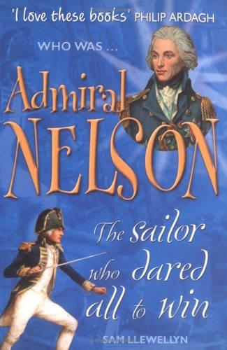 Admiral Nelson: The Sailor Who Dared All to Win (Who was...?)