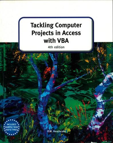 Tackling Computer projects in Access with VBA (4th Edition) (GCE Computing)