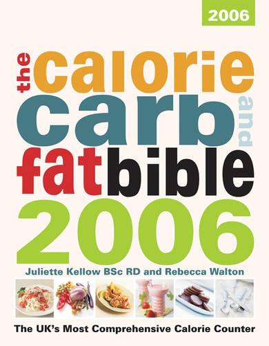 Calorie, Carb & Fat Bible 2006: The Uk's Most Comprehensive Calorie Counter (The Calorie Carb and Fat Bible)