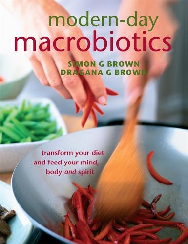 Modern-Day Macrobiotics: Transform your diet and feed your mind, body and spirit