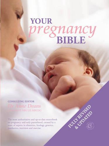 Your Pregnancy Bible: The Experts' Guide to the Nine Months of Pregnancy and the First Weeks of Parenthood. New updated edition