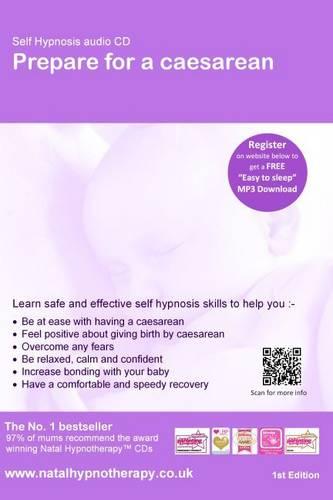 Prepare for a Caesarean: A Self Hypnosis CD Programme to Help You be Relaxed, Informed, Positive and Prepared (Natal Hypnotherapy Programme)