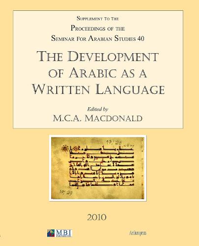 The Development of Arabic as a Written Language: v. 40: Supplement to the Proceedings of the Seminar for Arabian Studies: Supplement to the ... Seminar for Arabian Studies Volume 40 2010