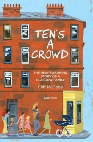 Ten's a Crowd: Part 1: The Heart-Warming Story of a Glasgow Family (Ten's a Crowd: The Heart-Warming Story of a Glasgow Family)