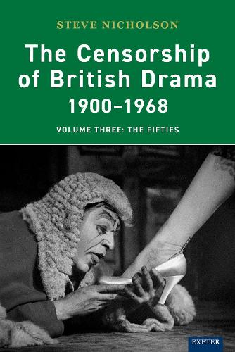 The Censorship of British Drama 1900-1968 Volume 3: The Fifties (Exeter Performance Studies)