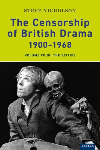 The Censorship of British Drama 1900-1968 Volume 4: The Sixties (Exeter Performance Studies)