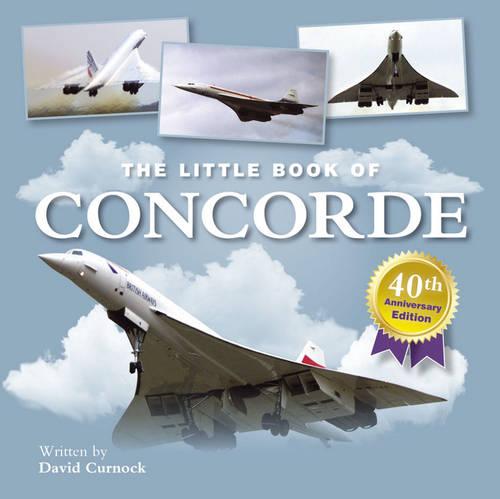 Little Book of Concorde 40th Anniversary (Little Books)