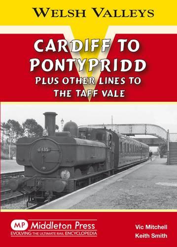 Cardiff to Pontypridd: Plus Other Lines to the Taff Vale (Welsh Valleys)