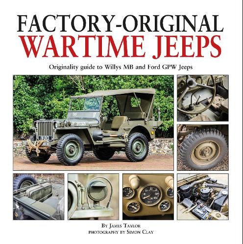 Factory-Original Wartime Jeeps: Originality Guide covering wartime Willys MB and Ford GPW Jeeps: Originality Guide to Willys MB and Ford Gpw Jeeps