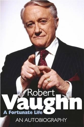 Robert Vaughn: A Fortunate Life: An Autobiography
