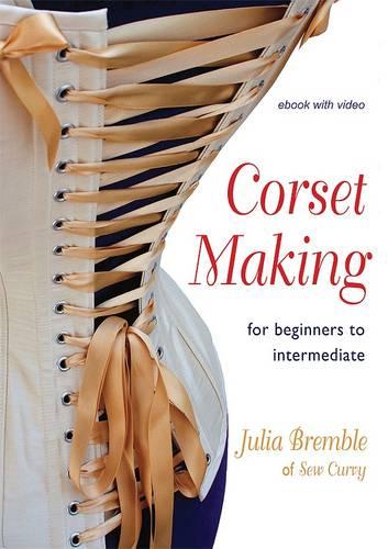 Corset Making: for Beginners to Intermediate