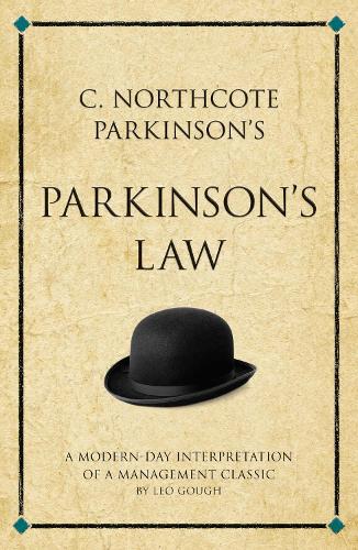 C. Northcote Parkinson's Parkinson's Law: A modern-day interpretation of a true classic: A modern-day interpretation of a management classic (Infinite Success)