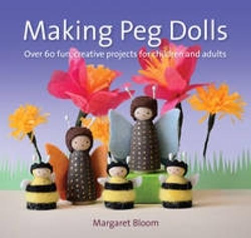 Making Peg Dolls: Over 60 Fun and Creative Projects for Children and Adults (Crafts and Family Activities)