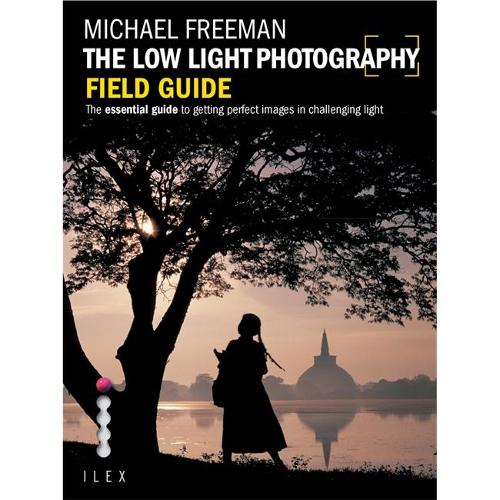 The Low Light Photography Field Guide (Photographer's Field Guide)