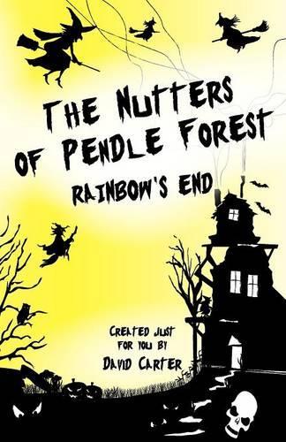 The Nutters of Pendle Forest - Book Two Rainbows End: Bk. 2 (The Nutters of Pendle Forest: Rainbows End)