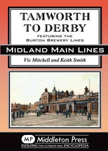 Tamworth to Derby: Featuring the Burton Brewery Lines (Midland Main Lines)