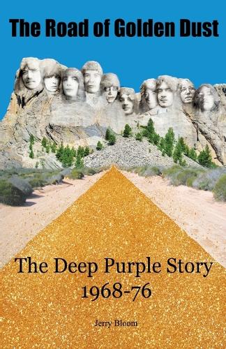 The Road of Golden Dust: The Deep Purple Story 1968-76