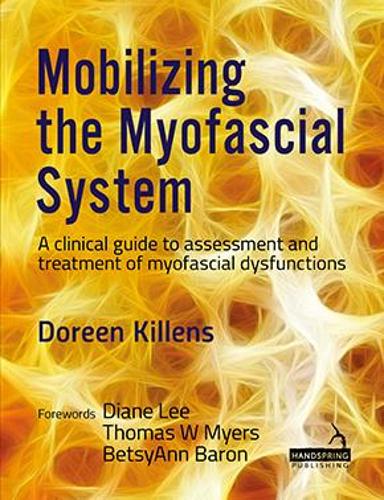 Mobilizing the Myofascial System: A clinical guide to assessment and treatment of myofascial dysfunctions (Manual Therapy)