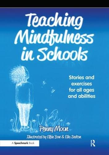 Teaching Mindfulness in Schools: Stories and Exercises for All Ages and Abilities