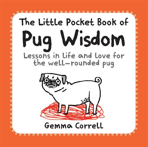 The Little Pocket Book of Pug Wisdom - Lessons in life and love for the well-rounded pug