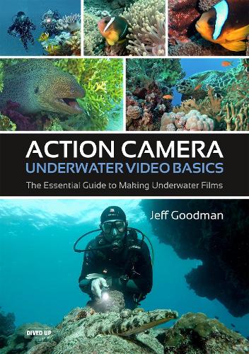 Action Camera Underwater Video Basics: The Essential Guide to Making Underwater Films