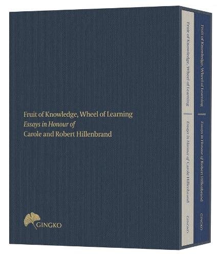 Fruit of Knowledge, Wheel of Learning (Cloth Cased Edition) – Essays in Honour of Professors Carole and Robert Hillenbrand: 2 (Gingko Art Series)