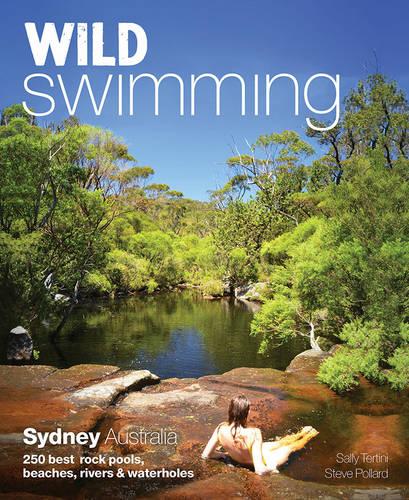 Wild Swimming Sydney Australia: 250 Best Rock Pools, Beaches, Rivers & Waterholes