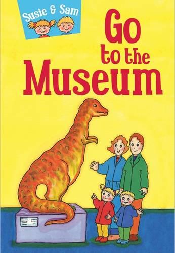 Susie and Sam Go to the Museum: 5 (Children's Story Collection Susie and Sam)