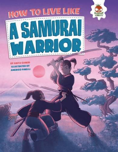 How to Live Like A Samurai Warrior: Warlords, Martial Arts and Dying with Honour