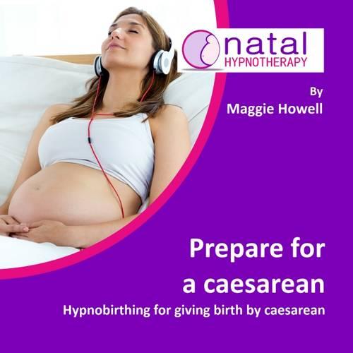 Prepare for a Caesarean: Hypnobirthing for Giving Birth by Caesarean (Natal Hypnotherapy)