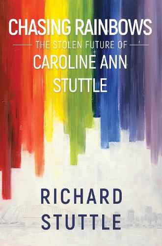 Chasing Rainbows: The Stolen Future of Caroline Ann Stuttle