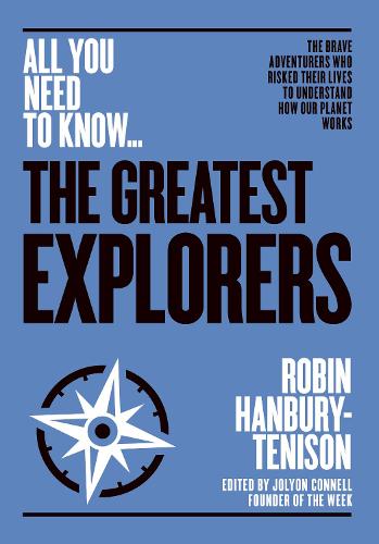The Greatest Explorers: The brave adventurers who risked their lives to understand how our planet works (All you need to know)