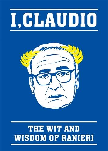 The Claudio Ranieri Quote Book: The Wit and Wisdom of Ranieri