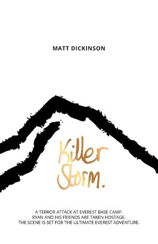 Killer Storm: A terror attack at Everest Base Camp. Ryan and his friends are taken hostage. The scene is set for the ultimate Everest adventure. (The Everest Files)