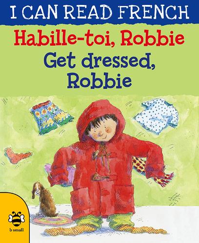 Habille-toi, Robbie Get dressed, Robbie (I CAN READ FRENCH)