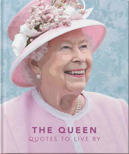 The Queen: Quotes to live by (The Little Book of...)