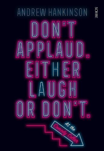 Don’t applaud. Either laugh or don’t. (At the Comedy Cellar.)