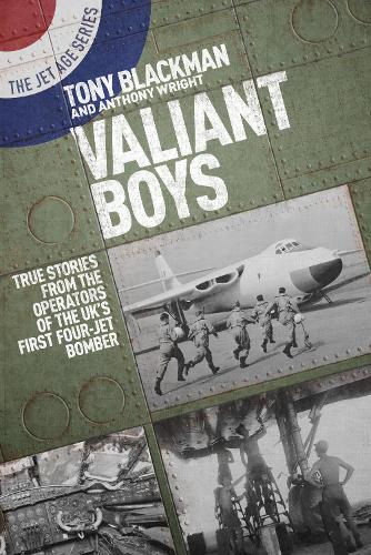 Valiant Boys: True Stories from the Operators of the Uk's First Four-Jet Bomber (Jet Age)